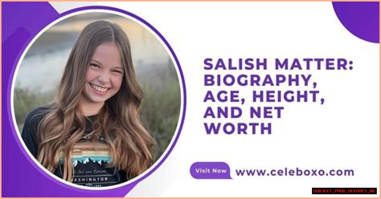 Salish Matter - Bio, Career, Age, Net Worth, Height, Facts